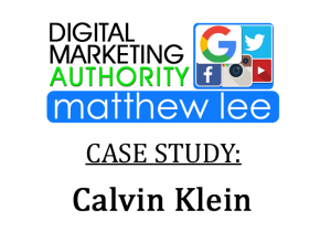 Calvin Klein Case Study - NY Digital Marketing Authority Matthew Lee